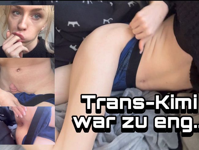 Trans Kimi: Mein Arsch ist zu eng für seinen Schwanz!